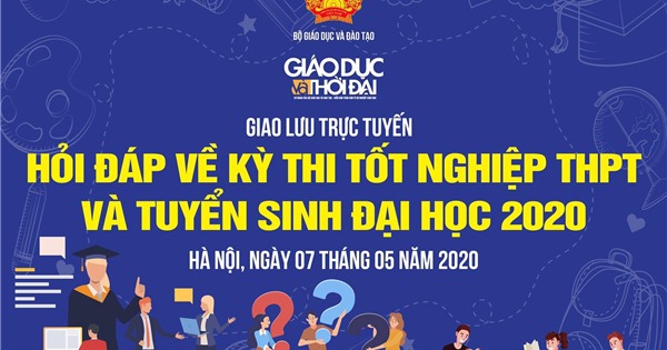 9h sáng nay giao lưu trực tuyến "Hỏi đáp về kỳ thi tốt nghiệp THPT và tuyển sinh ĐH năm 2020"