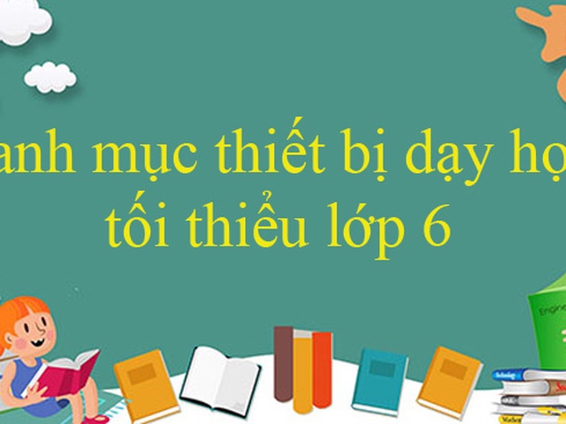 Bộ GD&ĐT ban hành danh mục thiết bị dạy học tối thiểu lớp 6