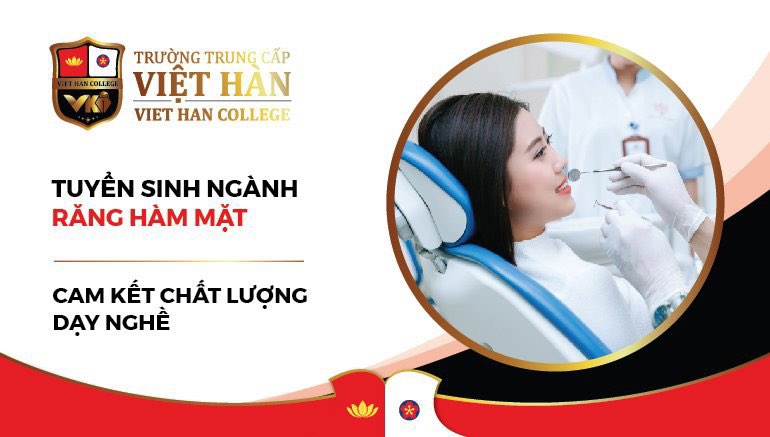 Trường Trung cấp Việt Hàn tuyển sinh ngành Răng- Hàm- Mặt