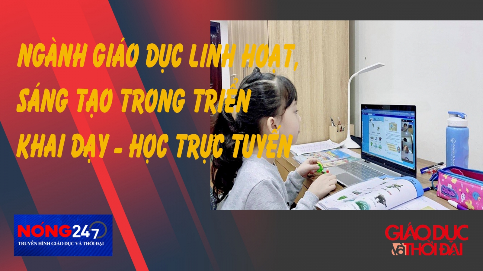 NÓNG 247 | Ngành giáo dục linh hoạt sáng tạo trong triển khai dạy học trực tuyến