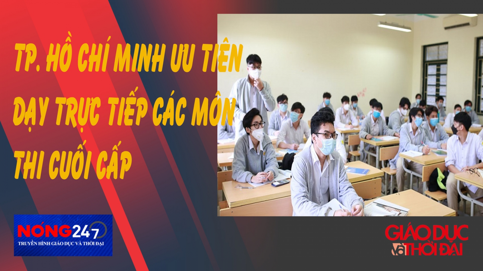NÓNG 247 | TP. Hồ Chí Minh ưu tiên dạy trực tiếp các môn thi cuối cấp