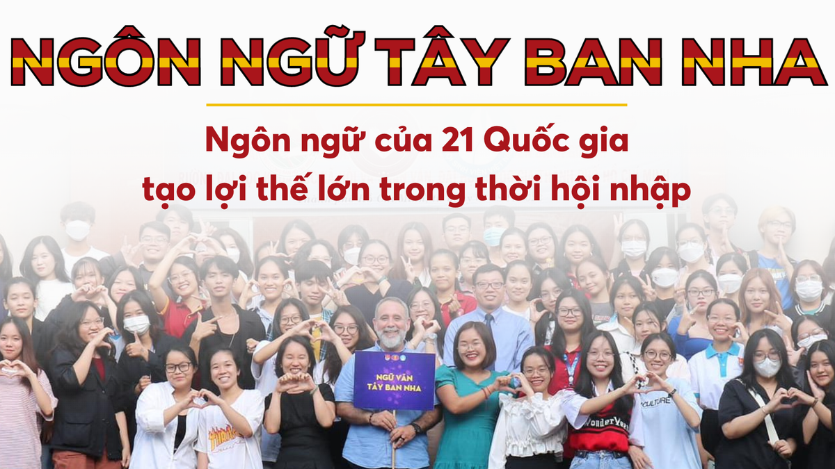 Tây Ban Nha - Ngôn ngữ của 21 quốc gia tạo lợi thế trong thời hội nhập